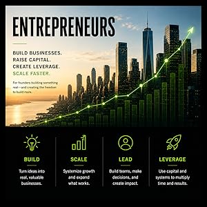 For entrepreneurs: build businesses, raise capital, create leverage, scale faster